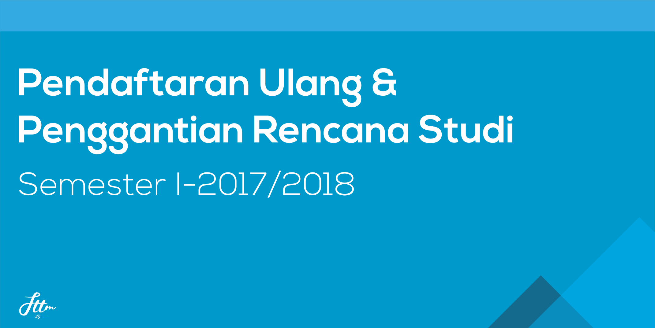 Pendaftaran Ulang & Penggantian Rencana Studi Semester I-2017/2018