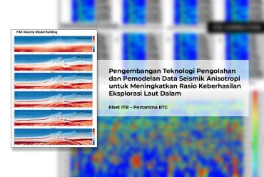 Pengembangan Teknologi Pengolahan dan Pemodelan Data Seismik Anisotropi untuk Meningkatkan Rasio Keberhasilan Eksplorasi Laut Dalam