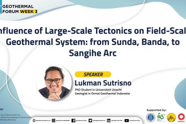 Geothermal Forum: Influence of Large-Scale Tectonics on Field-Scale Geothermal System: from Sunda, Banda, to Sangihe Arc