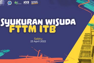 Syukuran Wisuda FTTM ITB, Periode April 2022